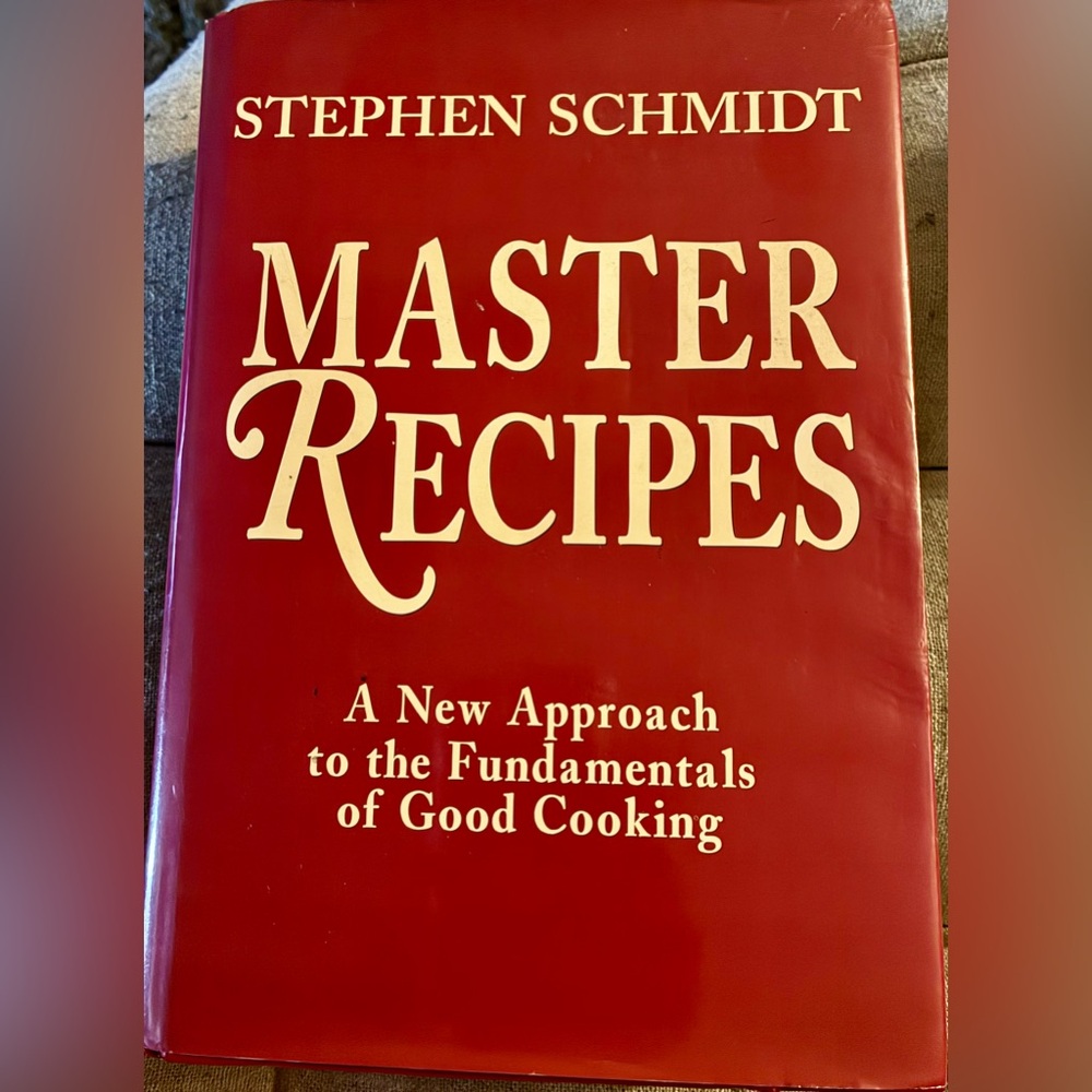 Master Recipes A New Approach to the Fundamentals of Good Cooking by S. Schmidt